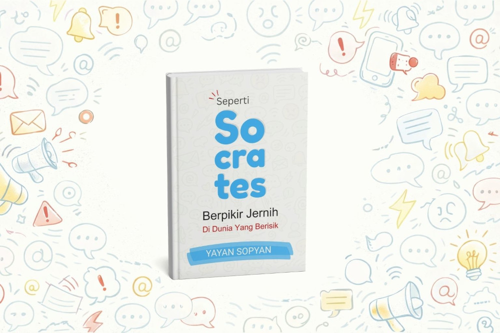 Seperti Socrates: Berpikir Jernih Di Dunia Yang Berisik
